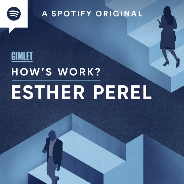 How’s work? podcast Esther Perel