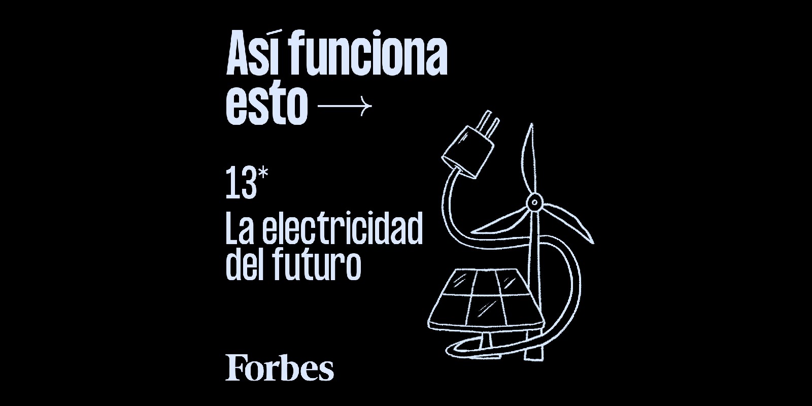 Forbes Podcast | Así funcionará la electricidad del futuro