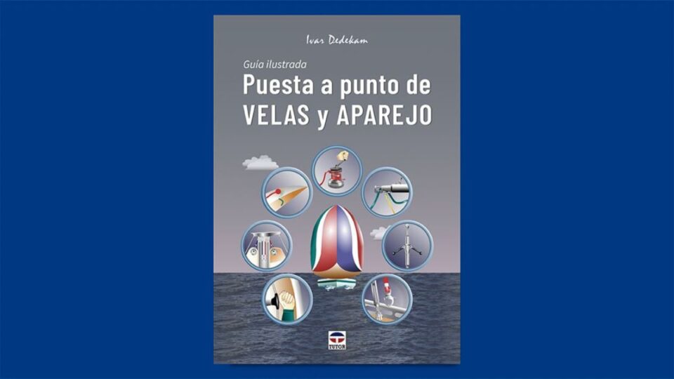 Libro de la semana | Puesta a punto de velas y aparejo (editorial Tutor), de Ivar Dedekam