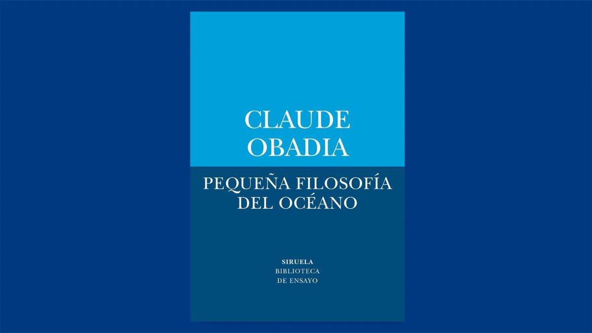 Libro de la semana | Pequeña filosofía del océano (editorial Siruela), de Claude Obadia