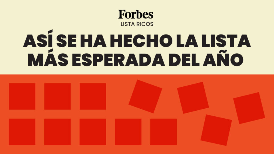Metodología: así se ha hecho la lista Forbes de los más ricos de España 2025
