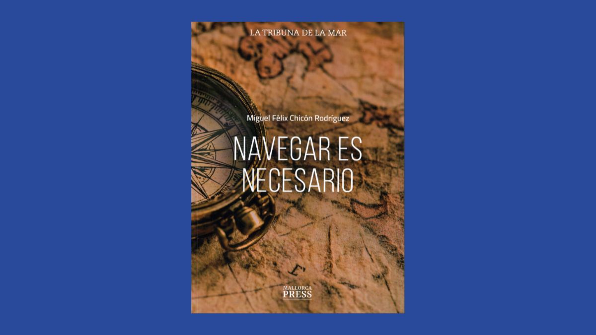Libro de la semana | Navegar es necesario (editorial Mallorca Press), de Miguel Félix Chicón