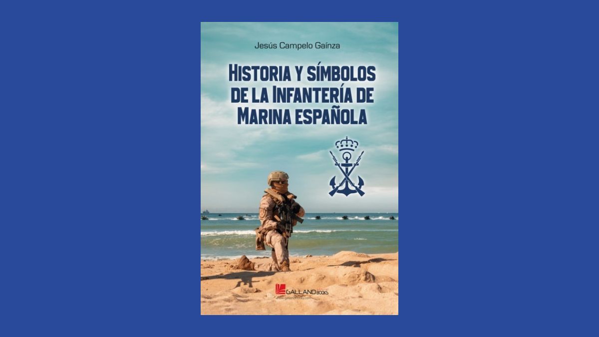 Libro de la semana | Historia y símbolos de la Infanteria de Marina española (Galland Books), de Jesus Campelo Gaínza